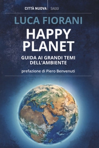 Happy planet. Guida ai grandi temi dell'ambiente - Librerie.coop