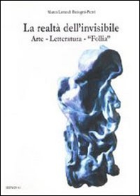 La realtà dell'invisibile. Arte, letteratura, follia - Librerie.coop
