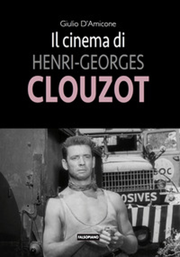 Il cinema di Henri-Georges Clouzot - Librerie.coop Il cinema di Henri-Georges Clouzot - Librerie.coop