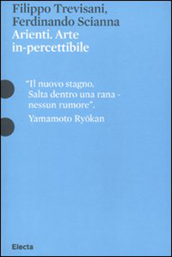 Arienti. Arte in-percettibile. Catalogo della mostra (Mantova, 10 settembre 2009-6 gennaio 2010) - Librerie.coop Arienti. Arte in-percettibile. Catalogo della mostra (Mantova, 10 settembre 2009-6 gennaio 2010) - Librerie.coop
