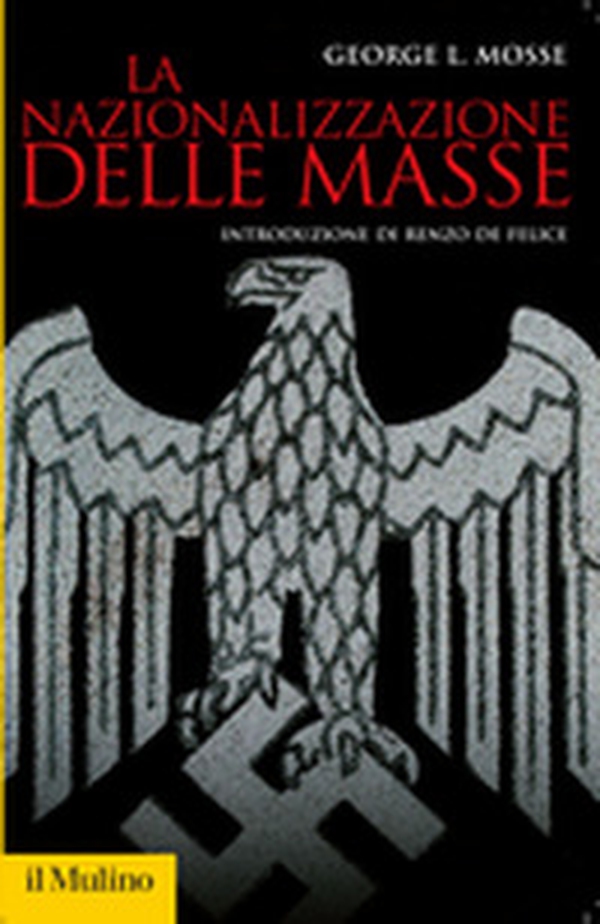 La nazionalizzazione delle masse. Simbolismo politico e movimenti di massa in Germania (1815-1933) - Librerie.coop La nazionalizzazione delle masse. Simbolismo politico e movimenti di massa in Germania (1815-1933) - Librerie.coop