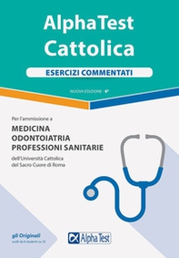 Alpha Test. Cattolica. Esercizi commentati per l'ammissione a Medicina, Odontoiatria, Professioni sanitarie dell'Università cattolica del sacro cuore di Roma - Librerie.coop Alpha Test. Cattolica. Esercizi commentati per l'ammissione a Medicina, Odontoiatria, Professioni sanitarie dell'Università cattolica del sacro cuore di Roma - Librerie.coop
