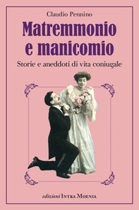 Matremmonio e manicomio. Storie e aneddoti di vita coniugale - Librerie.coop