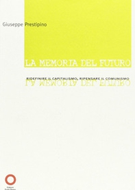 La memoria del futuro. Ridefinire il capitalismo, ripensare il comunismo - Librerie.coop La memoria del futuro. Ridefinire il capitalismo, ripensare il comunismo - Librerie.coop