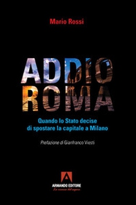 Addio Roma. Quando lo stato decise di spostare la capitale a Milano - Librerie.coop