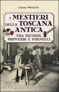 I mestieri della Toscana antica tra ricordi, proverbi e fornelli - Librerie.coop