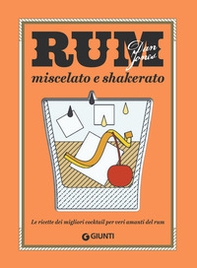 Rum miscelato e shakerato. Le ricette dei migliori cocktail per veri amanti del rum - Librerie.coop