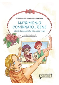 Matrimonio combinato... bene. Storie fantastiche di nozze reali - Librerie.coop