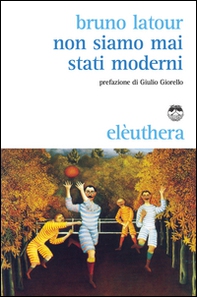 Non siamo mai stati moderni - Librerie.coop