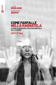Come farfalle nella ragnatela. Storie di ordinaria violenza digitale sulle donne - Librerie.coop