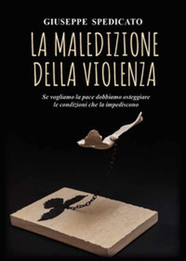 La maledizione della violenza. Se vogliamo la pace dobbiamo osteggiare le condizioni che la impediscono - Librerie.coop La maledizione della violenza. Se vogliamo la pace dobbiamo osteggiare le condizioni che la impediscono - Librerie.coop
