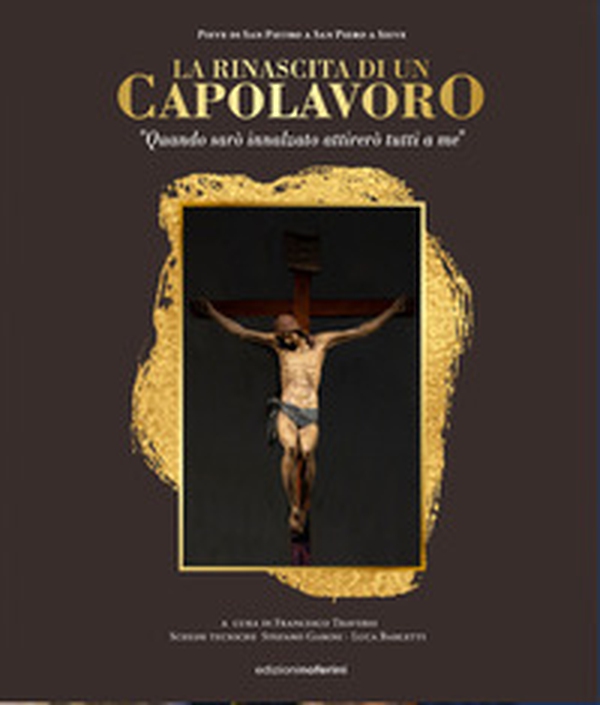 La rinascita di un capolavoro. «Quando sarò innalzato attirerò tutti a me» - Librerie.coop La rinascita di un capolavoro. «Quando sarò innalzato attirerò tutti a me» - Librerie.coop