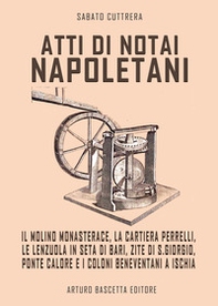 Atti di notai nepoletani. Il molino Monasterace, la cartiera Perrelli, le lenzuola in seta di Bari, zite di S. Giorgio, Ponte Calore e coloni Beneventani a Ischia - Librerie.coop Atti di notai nepoletani. Il molino Monasterace, la cartiera Perrelli, le lenzuola in seta di Bari, zite di S. Giorgio, Ponte Calore e coloni Beneventani a Ischia - Librerie.coop