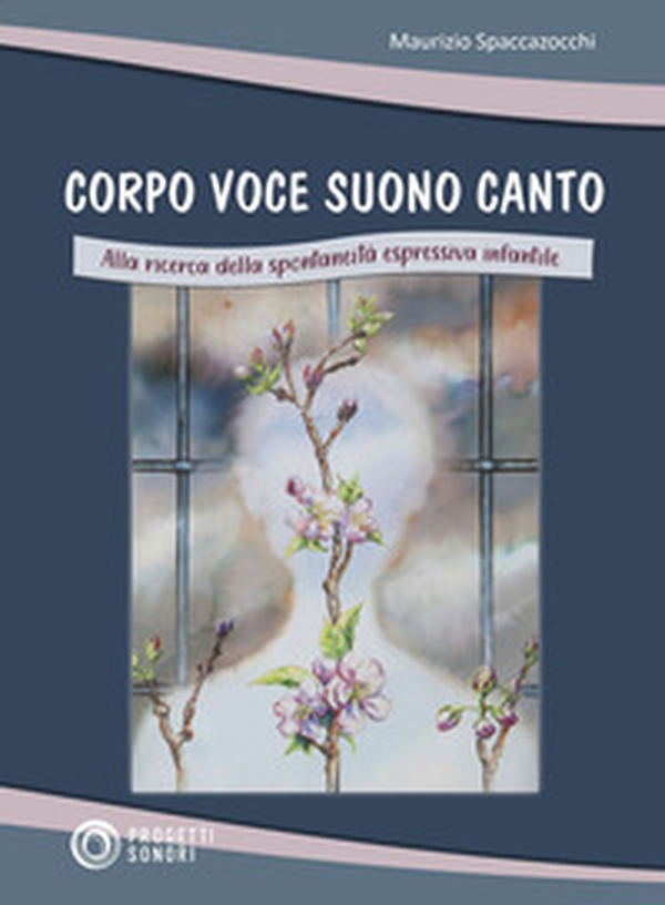 Corpo voce suono canto. Alla ricerca della spontaneità espressiva infantile - Librerie.coop Corpo voce suono canto. Alla ricerca della spontaneità espressiva infantile - Librerie.coop