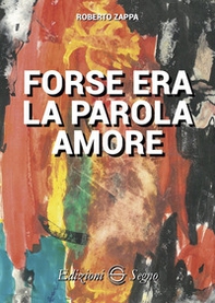 Forse era la parola amore - Librerie.coop