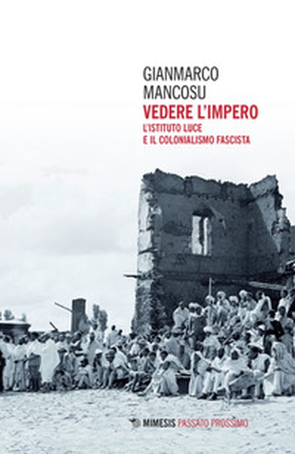 Vedere l'impero. L'Istituto Luce e il colonialismo fascista - Librerie.coop Vedere l'impero. L'Istituto Luce e il colonialismo fascista - Librerie.coop