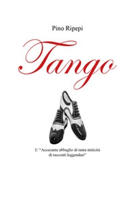 Tango. L'«accecante abbaglio di tanta miticità di racconti leggendari» - Librerie.coop