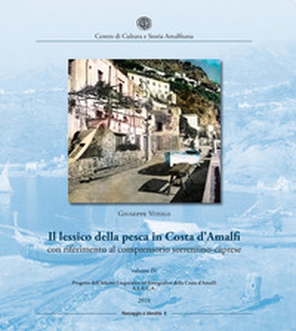 Il lessico della pesca in Costa d'Amalfi con riferimento al comprensorio sorrentino-caprese - Vol. 4 - Librerie.coop Il lessico della pesca in Costa d'Amalfi con riferimento al comprensorio sorrentino-caprese - Vol. 4 - Librerie.coop