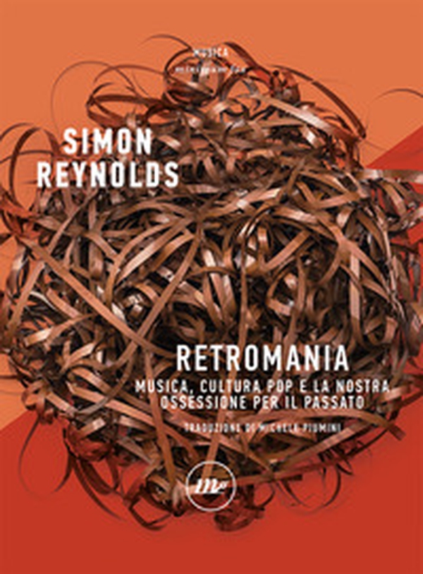 Retromania. Musica, cultura pop e la nostra ossessione per il passato - Librerie.coop Retromania. Musica, cultura pop e la nostra ossessione per il passato - Librerie.coop