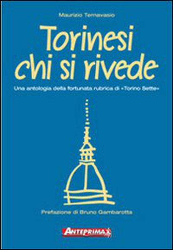 Torinesi chi si rivede. Una antologia della fortunata rubrica di «Torino sette» - Librerie.coop Torinesi chi si rivede. Una antologia della fortunata rubrica di «Torino sette» - Librerie.coop