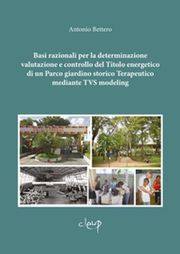 Basi razionali per la determinazione valutazione e controllo del titolo energetico di un parco giardino storico terapeutico mediante TVS modeling - Librerie.coop Basi razionali per la determinazione valutazione e controllo del titolo energetico di un parco giardino storico terapeutico mediante TVS modeling - Librerie.coop