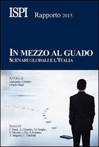 In mezzo al guado. Scenari globali e l'Italia. Rapporto ISPI 2015 - Librerie.coop