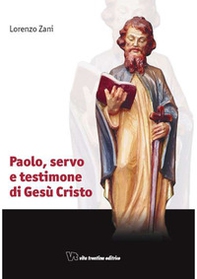 Paolo, servo e testimone di Gesù Cristo - Librerie.coop