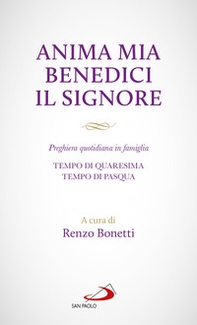 Anima mia benedici il Signore. Preghiera quotidiana in famiglia. Tempo di Quaresima. Tempo di Pasqua - Librerie.coop Anima mia benedici il Signore. Preghiera quotidiana in famiglia. Tempo di Quaresima. Tempo di Pasqua - Librerie.coop