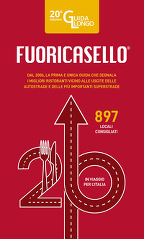 Fuoricasello 2026. La prima e unica guida che segnala i migliori ristoranti vicino alle uscite delle autostrade e delle più importanti superstrade - Librerie.coop
