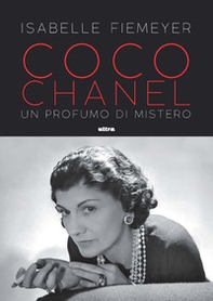 Coco Chanel. Un profumo di mistero - Librerie.coop