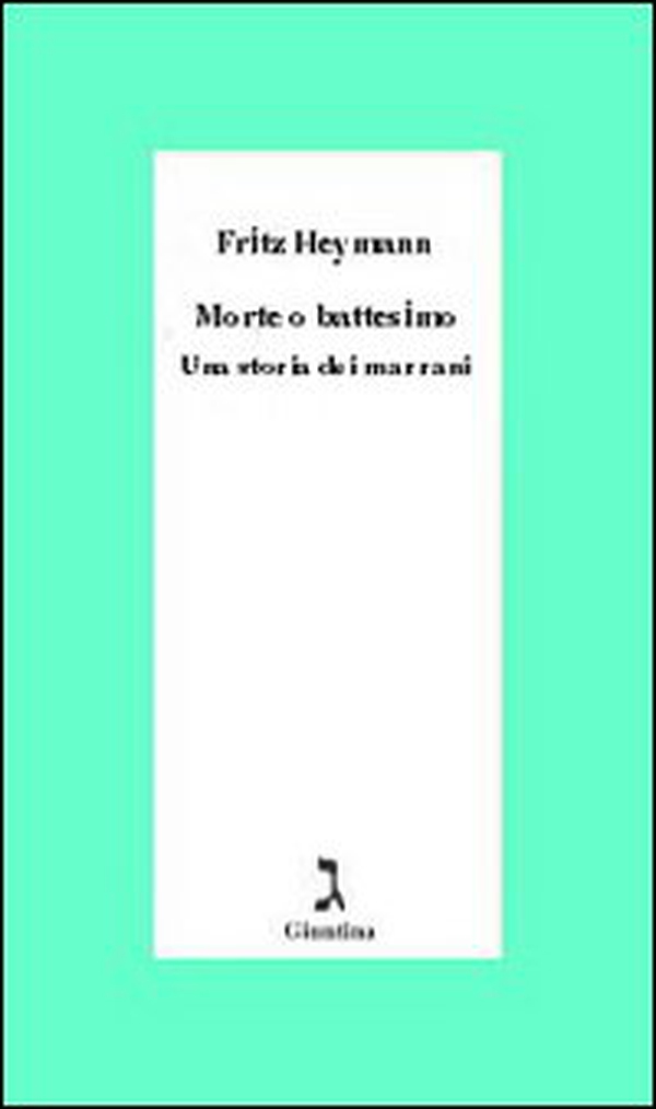 Morte o battesimo. Una storia dei marrani - Librerie.coop Morte o battesimo. Una storia dei marrani - Librerie.coop