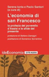 L'economia di san Francesco. La profezia del poverello d'Assisi e le sfide del presente - Librerie.coop