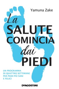 La salute comincia dai piedi. Un programma di quattro settimane per piedi più sani e felici - Librerie.coop