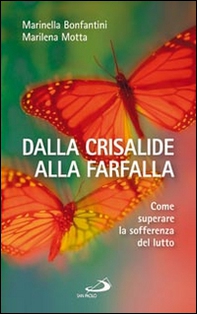 Dalla crisalide alla farfalla. Come superare la sofferenza del lutto - Librerie.coop Dalla crisalide alla farfalla. Come superare la sofferenza del lutto - Librerie.coop
