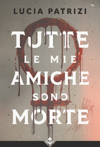 Tutte le mie amiche sono morte - Librerie.coop