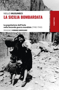 La Sicilia bombardata. La popolazione dell'Isola nella Seconda guerra mondiale (1940-1943) - Librerie.coop