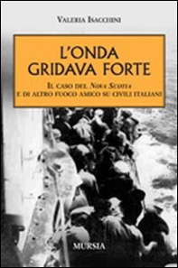 L'onda gridava forte. Il caso della Nova Scotia e di altro fuoco amico su civili italiani - Librerie.coop