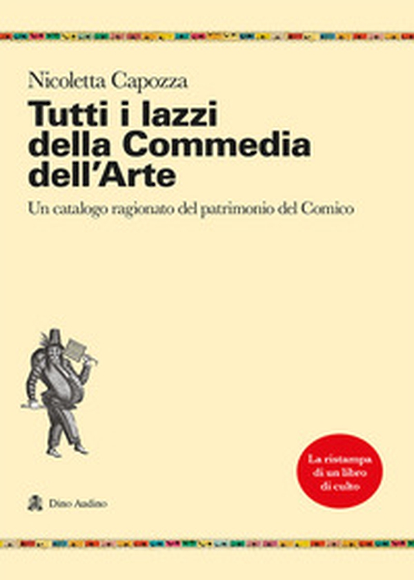 Tutti i lazzi della commedia dell'arte. Un catalogo ragionato del patrimonio del comico - Librerie.coop Tutti i lazzi della commedia dell'arte. Un catalogo ragionato del patrimonio del comico - Librerie.coop