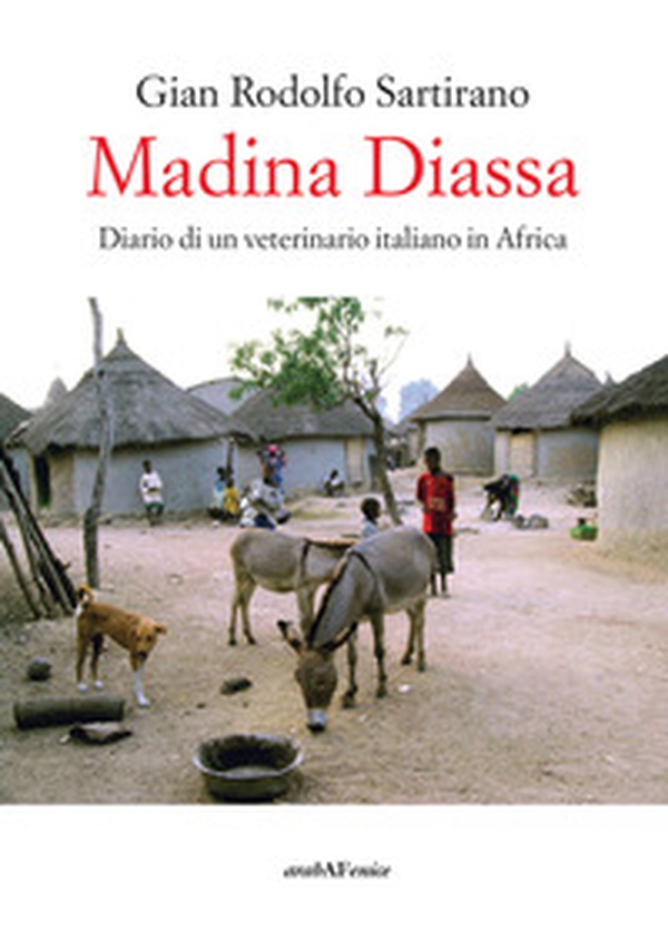 Madina Diassa. Diario di un veterinario italiano in Africa - Librerie.coop Madina Diassa. Diario di un veterinario italiano in Africa - Librerie.coop