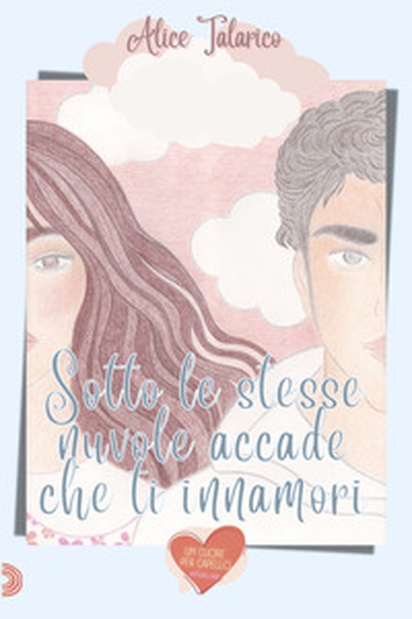 Sotto le stesse nuvole, accade che ti innamori - Librerie.coop Sotto le stesse nuvole, accade che ti innamori - Librerie.coop