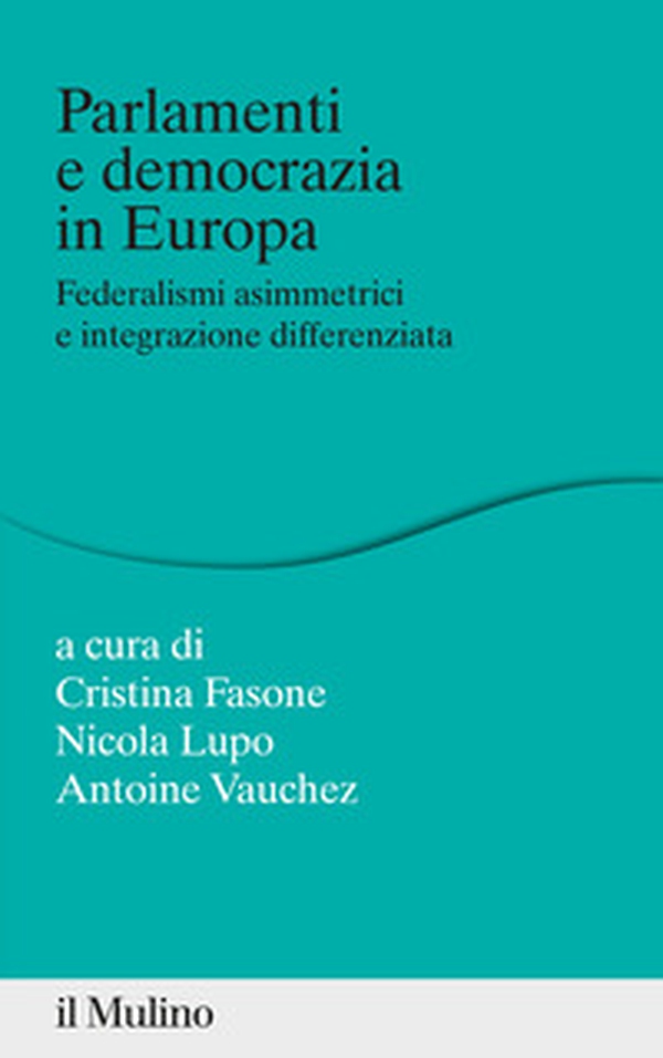 Parlamenti e democrazia in Europa. Federalismi asimmetrici e integrazione differenziata - Librerie.coop Parlamenti e democrazia in Europa. Federalismi asimmetrici e integrazione differenziata - Librerie.coop
