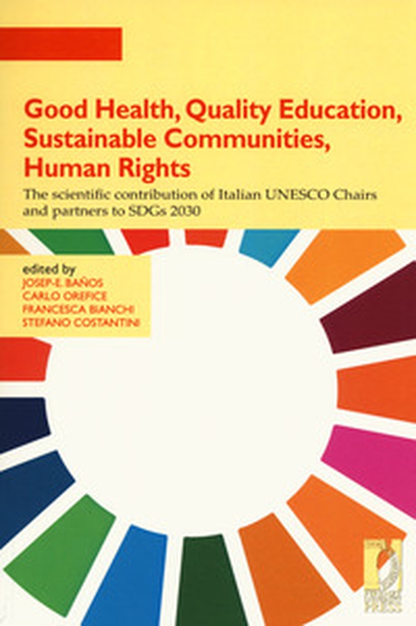 Good health, quality education, sustainable communities, human rights. The scientific contribution of Italian UNESCO Chairs and partners to SDGs 2030 - Librerie.coop Good health, quality education, sustainable communities, human rights. The scientific contribution of Italian UNESCO Chairs and partners to SDGs 2030 - Librerie.coop