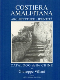 Costiera Amalfitana. Architetture e identità. Catalogo delle chine. Ediz. italiana, inglese e tedesca - Librerie.coop