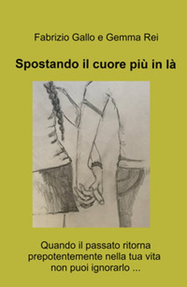 Spostando il cuore piu in la. Quando il passato ritorna prepotentemente nella tua vita non puoi ignorarlo ... - Librerie.coop Spostando il cuore piu in la. Quando il passato ritorna prepotentemente nella tua vita non puoi ignorarlo ... - Librerie.coop