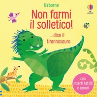 Non farmi il solletico! ...dice il tirannosauro - Librerie.coop Non farmi il solletico! ...dice il tirannosauro - Librerie.coop