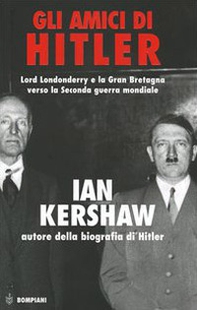 Gli amici di Hitler. Lord Londonderry, la Gran Bretagna verso la via della guerra - Librerie.coop