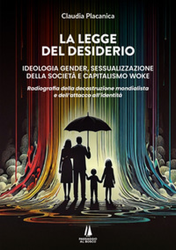La legge del desiderio. Ideologia gender, sessualizzazione della società e capitalismo woke. Radiografia della decostruzione mondialista e dell'attacco all'identità - Librerie.coop La legge del desiderio. Ideologia gender, sessualizzazione della società e capitalismo woke. Radiografia della decostruzione mondialista e dell'attacco all'identità - Librerie.coop