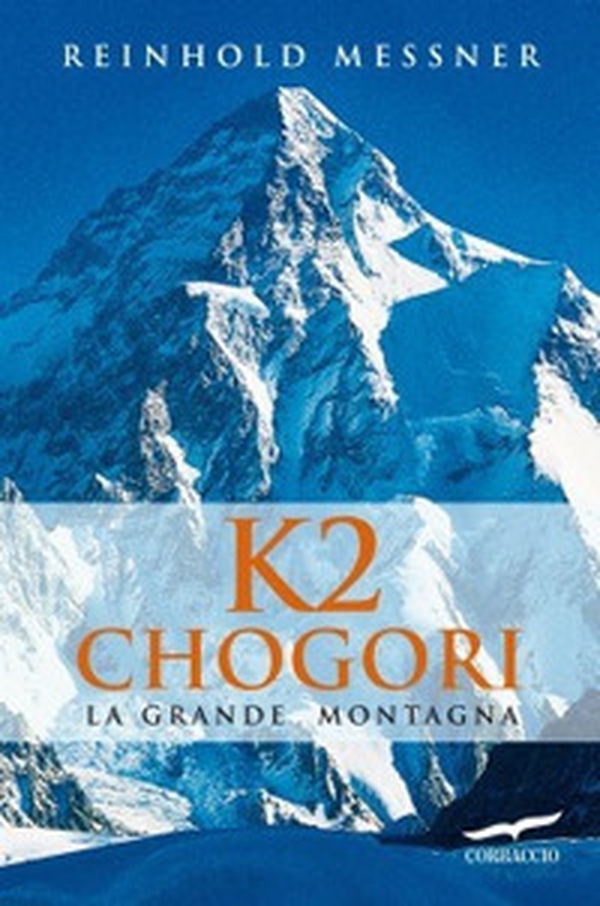 K2 Chogori. La grande montagna - Librerie.coop K2 Chogori. La grande montagna - Librerie.coop