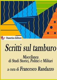 Scritti sul tamburo. Miscellanea di studi storici, politici e militari - Librerie.coop
