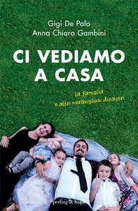 Ci vediamo a casa. La famiglia e altri meravigliosi disastri - Librerie.coop